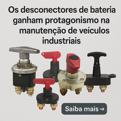 Os desconectores de bateria, essenciais para prolongar a vida útil de camiões e maquinaria.